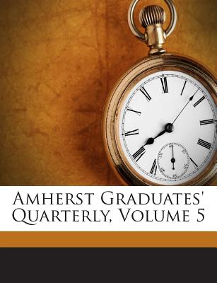 Amherst Graduates' Quarterly, Volume 5