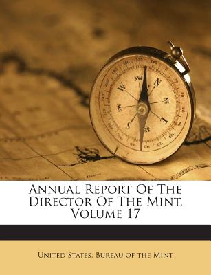 Annual Report of the Director of the Mint, Volume 17