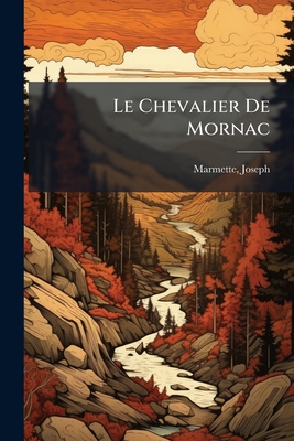 Le Chevalier De Mornac: Chronique De La Nouvelle-france, 1664