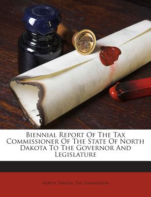 Biennial Report of the Tax Commissioner of the State of North Dakota to the Governor and Legislature