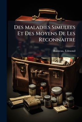 Des Maladies Simulees Et Des Moyens De Les Reconnaitre: Lecons Professees Au Val-de-grace