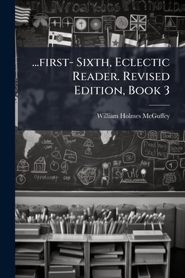 ...first- Sixth, Eclectic Reader. Revised Edition, Book 3