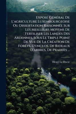 Exposé Général De L'agriculture Luxembourgeoise Ou Dissertation Raisonnée Sur Les Meilleurs Moyens De Fertiliser Les Landes Des Ardennes, Sous Le Trip