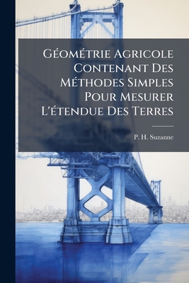Géométrie Agricole Contenant Des Méthodes Simples Pour Mesurer L'étendue Des Terres