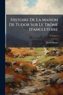 Histoire De La Maison De Tudor Sur Le Trône D'angleterre; Volume 3