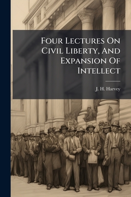 Four Lectures On Civil Liberty, And Expansion Of Intellect