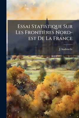 Essai Statistique Sur Les Frontières Nord-est De La France