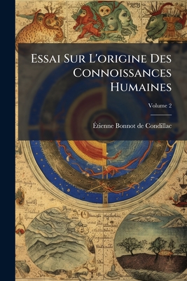 Essai Sur L'origine Des Connoissances Humaines; Volume 2