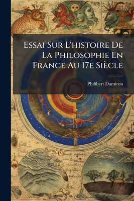 Essai Sur L'histoire De La Philosophie En France Au 17e Siècle