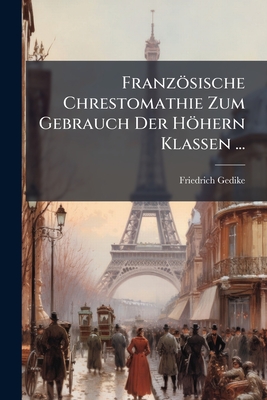 Französische Chrestomathie Zum Gebrauch Der Höhern Klassen ...
