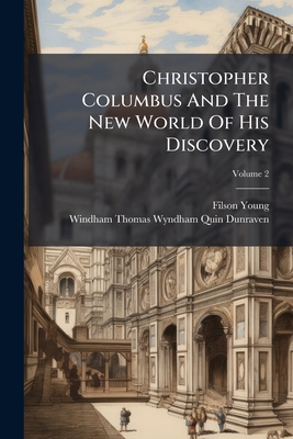 Christopher Columbus And The New World Of His Discovery: A Narrative; Volume 2