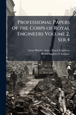 Professional Papers of the Corps of Royal Engineers Volume 2, Ser.4