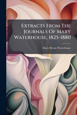 Extracts From The Journals Of Mary Waterhouse, 1825-1880