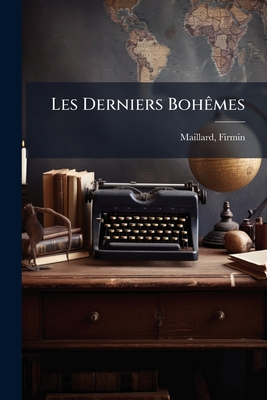 Les Derniers Bohêmes: Henri Murger Et Son Temps