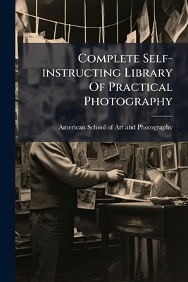 Complete Self-instructing Library Of Practical Photography: At Home Portraiture: Flashlight, Interiors, Copying, Enlarging, Lantern Slides