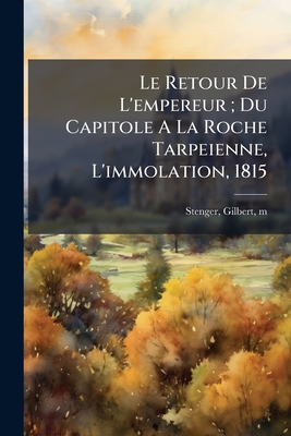 Le Retour De L'empereur; Du Capitole A La Roche Tarpeienne, L'immolation, 1815