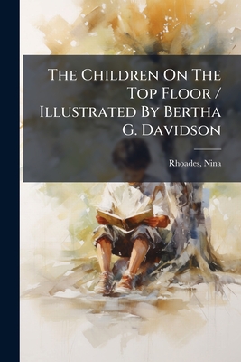 The Children On The Top Floor / Illustrated By Bertha G. Davidson