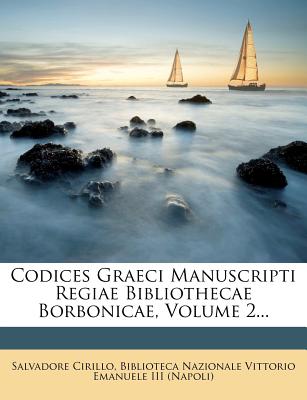 Codices Graeci Manuscripti Regiae Bibliothecae Borbonicae, Volume 2...