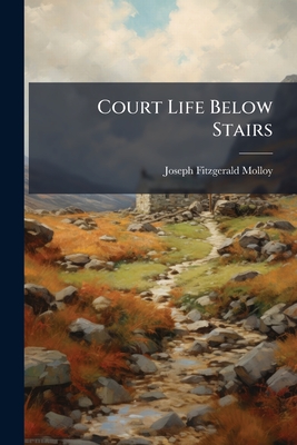 Court Life Below Stairs: Or, London Under The First Georges, L714-1760