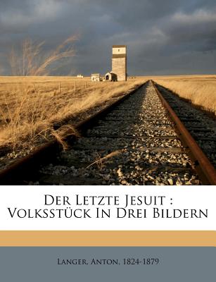 Der Letzte Jesuit: Volksstück in Drei Bildern
