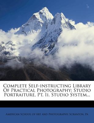 Complete Self-Instructing Library of Practical Photography: Studio Portraiture, Pt. II. Studio System...