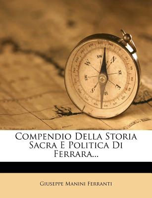 Compendio Della Storia Sacra E Politica Di Ferrara...