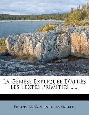 La Genese Expliquée D'après Les Textes Primitifs ......