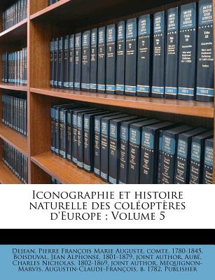 Iconographie Et Histoire Naturelle Des Col Opt Res D'Europe; Volume 5