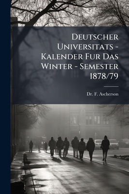 Deutscher Universitats - Kalender Fur Das Winter - Semester 1878/79