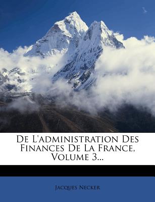 de l'Administration Des Finances de la France, Volume 3...