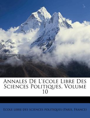 Annales de L'Ecole Libre Des Sciences Politiques, Volume 10