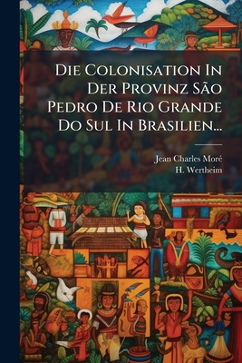Die Colonisation In Der Provinz São Pedro De Rio Grande Do Sul In Brasilien...