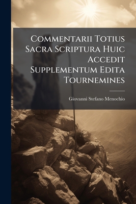 Commentarii Totius Sacra Scriptura Huic Accedit Supplementum Edita Tournemines
