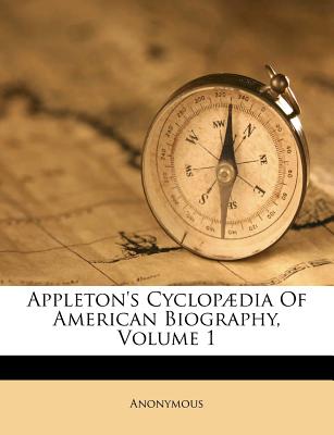 Appleton's Cyclopædia Of American Biography, Volume 1
