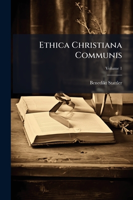 Ethica Christiana Communis; Volume 1
