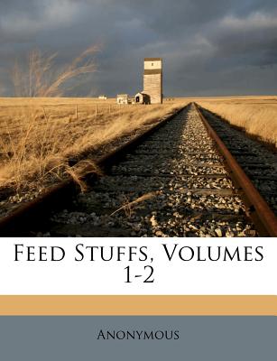 Feed Stuffs, Volumes 1-2