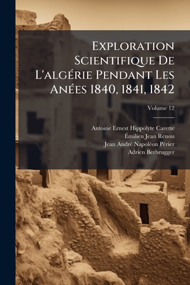 Exploration Scientifique De L'algérie Pendant Les Anées 1840, 1841, 1842; Volume 12