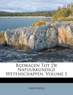 Bijdragen Tot de Natuurkundige Wetenschappen, Volume 1
