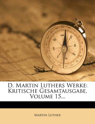 D. Martin Luthers Werke. Kritische Gesamtausgabe, Funfzehnter Band