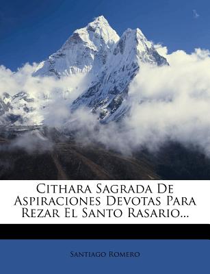 Cithara Sagrada De Aspiraciones Devotas Para Rezar El Santo Rasario...