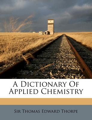 A Dictionary Of Applied Chemistry