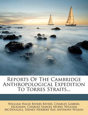 Reports of the Cambridge Anthropological Expedition to Torres Straits...