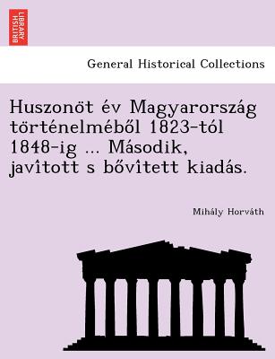 Huszono T E V Magyarorsza G to Rte Nelme Bo L 1823-To L 1848-Ig ... Ma Sodik, Javi Tott S Bo VI Tett Kiada S.