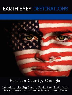 Haralson County, Georgia: Including the Big Spring Park, the North Villa Rica Commercial Historic District, and More
