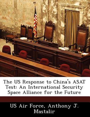 The Us Response to China's Asat Test: An International Security Space Alliance for the Future