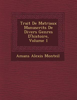 Trait de Mat Riaux Manuscrits de Divers Genres D'Histoire, Volume 1