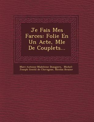 Je Fais Mes Farces: Folie En Un Acte, M�l�e De Couplets...