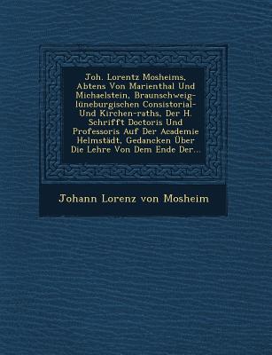 Joh. Lorentz Mosheims, Abtens Von Marienthal Und Michaelstein, Braunschweig-Luneburgischen Consistorial- Und Kirchen-Raths, Der H. Schrifft Doctoris U
