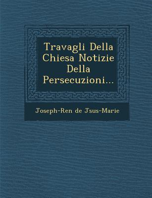 Travagli Della Chiesa Notizie Della Persecuzioni...
