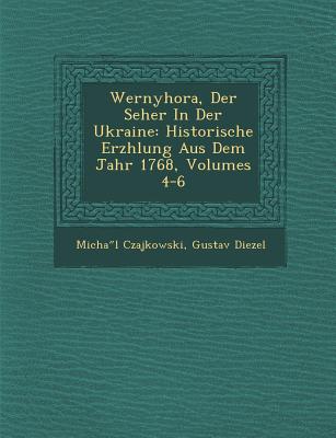 Wernyhora, Der Seher in Der Ukraine: Historische Erz Hlung Aus Dem Jahr 1768, Volumes 4-6